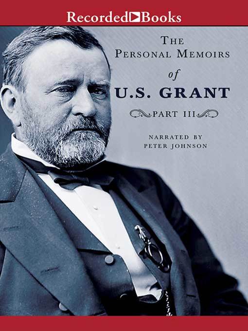Title details for Personal Memoirs of U.S. Grant, Part Three by Ulysses S. Grant - Available